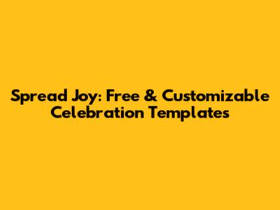 Spread Joy: Free & Customizable Celebration Templates