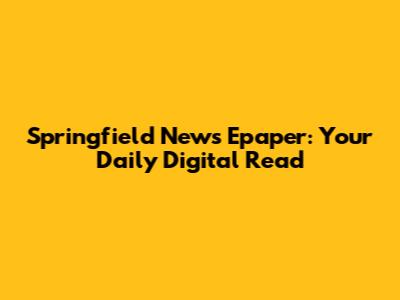 Springfield News Epaper: Your Daily Digital Read