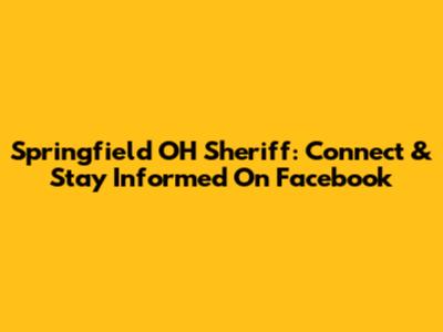 Springfield OH Sheriff: Connect & Stay Informed On Facebook