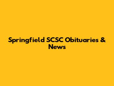 Springfield SCSC Obituaries & News