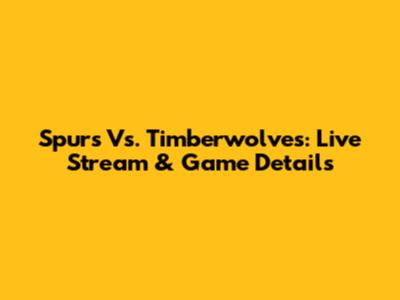 Spurs Vs. Timberwolves: Live Stream & Game Details