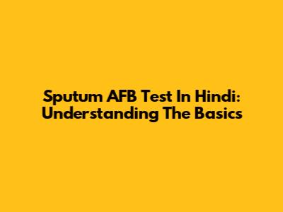 Sputum AFB Test In Hindi: Understanding The Basics