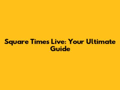 Square Times Live: Your Ultimate Guide