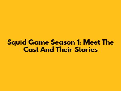 Squid Game Season 1: Meet The Cast And Their Stories