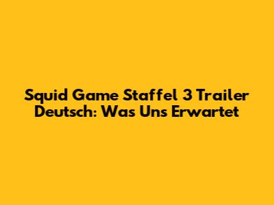Squid Game Staffel 3 Trailer Deutsch: Was Uns Erwartet