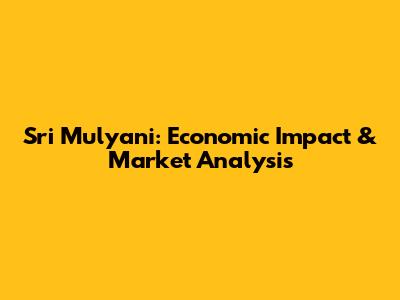 Sri Mulyani: Economic Impact & Market Analysis