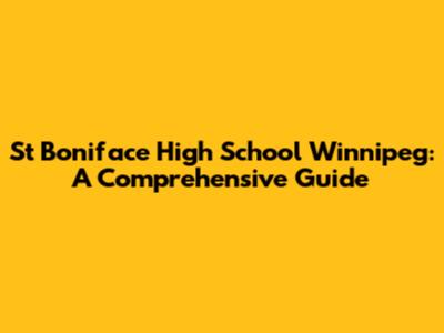 St Boniface High School Winnipeg: A Comprehensive Guide