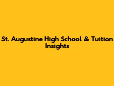 St. Augustine High School & Tuition Insights