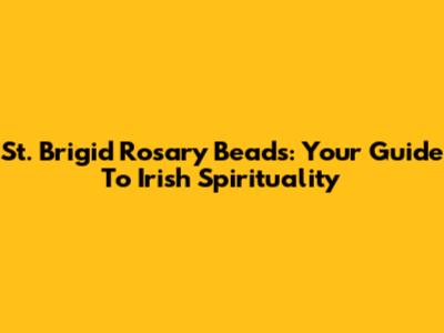 St. Brigid Rosary Beads: Your Guide To Irish Spirituality