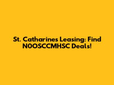St. Catharines Leasing: Find N0OSCCMHSC Deals!