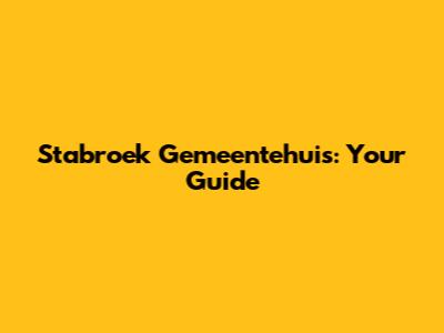 Stabroek Gemeentehuis: Your Guide
