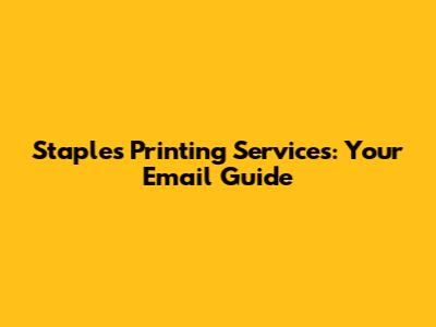 Staples Printing Services: Your Email Guide