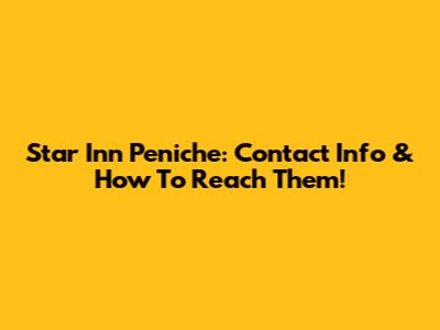 Star Inn Peniche: Contact Info & How To Reach Them!