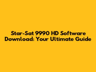 Star-Sat 9990 HD Software Download: Your Ultimate Guide