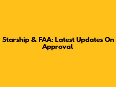 Starship & FAA: Latest Updates On Approval