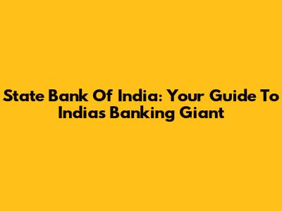 State Bank Of India: Your Guide To India's Banking Giant