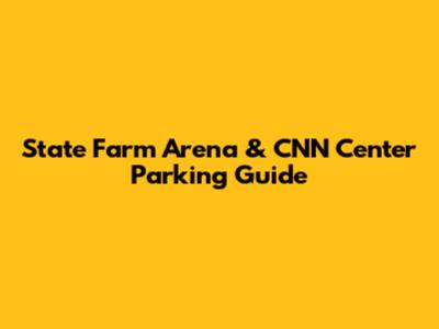 State Farm Arena & CNN Center Parking Guide
