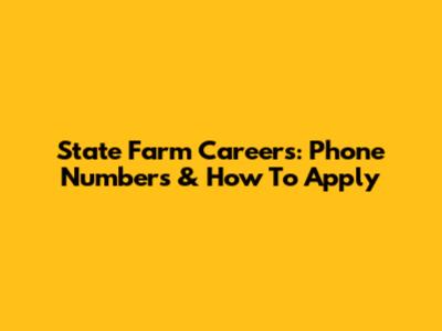 State Farm Careers: Phone Numbers & How To Apply