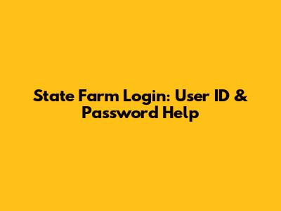 State Farm Login: User ID & Password Help