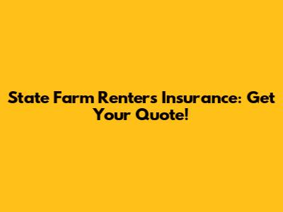 State Farm Renters Insurance: Get Your Quote!