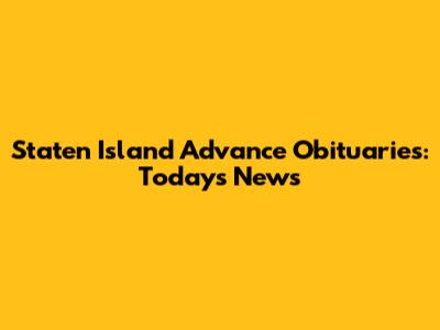 Staten Island Advance Obituaries: Today's News