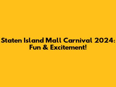 Staten Island Mall Carnival 2024: Fun & Excitement!