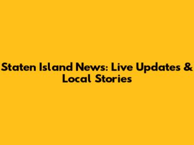 Staten Island News: Live Updates & Local Stories