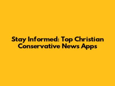 Stay Informed: Top Christian Conservative News Apps