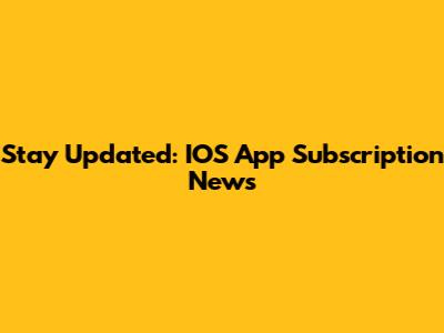 Stay Updated: IOS App Subscription News