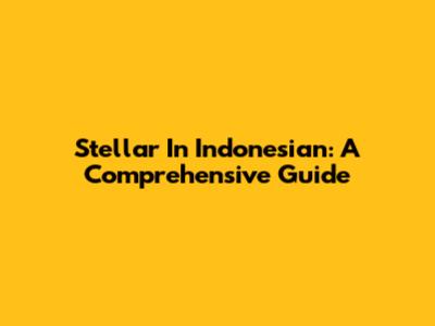 Stellar In Indonesian: A Comprehensive Guide
