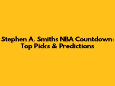 Stephen A. Smith's NBA Countdown: Top Picks & Predictions