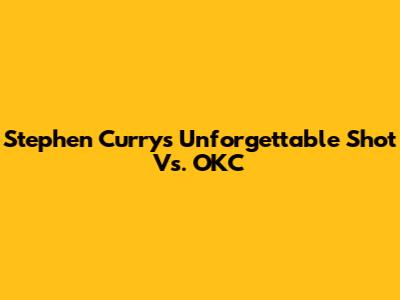 Stephen Curry's Unforgettable Shot Vs. OKC