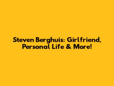 Steven Berghuis: Girlfriend, Personal Life & More!