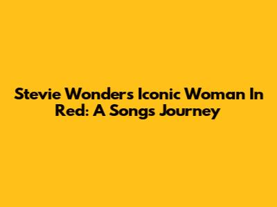 Stevie Wonder's Iconic 'Woman In Red': A Song's Journey