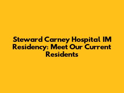 Steward Carney Hospital IM Residency: Meet Our Current Residents