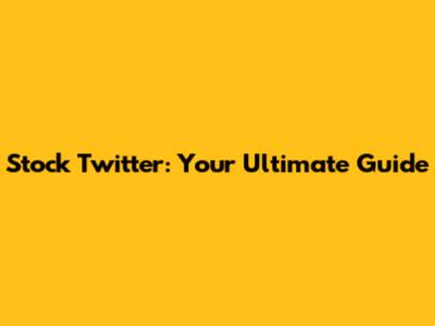 Stock Twitter: Your Ultimate Guide