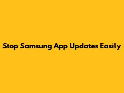 Stop Samsung App Updates Easily