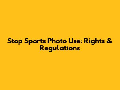 Stop Sports Photo Use: Rights & Regulations