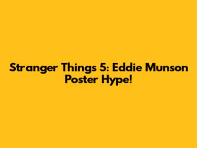 Stranger Things 5: Eddie Munson Poster Hype!