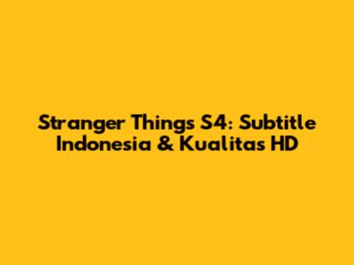 Stranger Things S4: Subtitle Indonesia & Kualitas HD