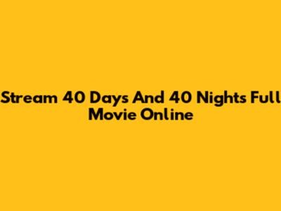 Stream 40 Days And 40 Nights Full Movie Online