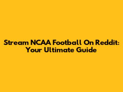 Stream NCAA Football On Reddit: Your Ultimate Guide