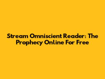 Stream Omniscient Reader: The Prophecy Online For Free