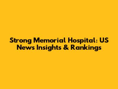Strong Memorial Hospital: US News Insights & Rankings