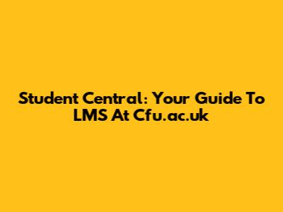 Student Central: Your Guide To LMS At Cfu.ac.uk