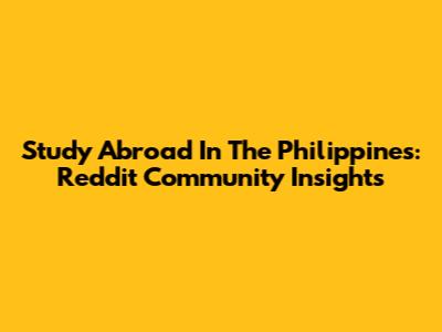 Study Abroad In The Philippines: Reddit Community Insights