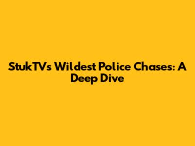StukTV's Wildest Police Chases: A Deep Dive