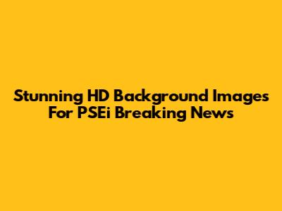 Stunning HD Background Images For PSEi Breaking News