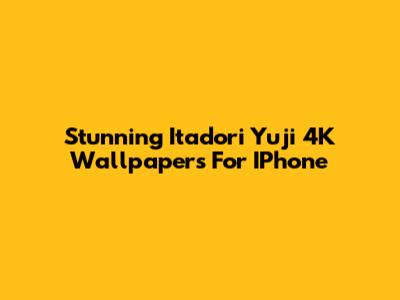 Stunning Itadori Yuji 4K Wallpapers For IPhone