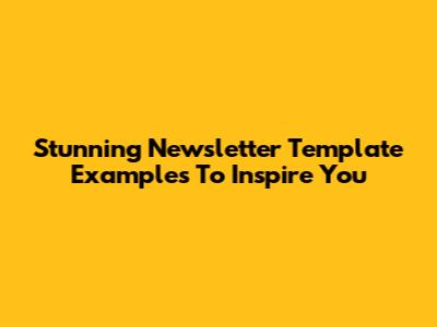 Stunning Newsletter Template Examples To Inspire You